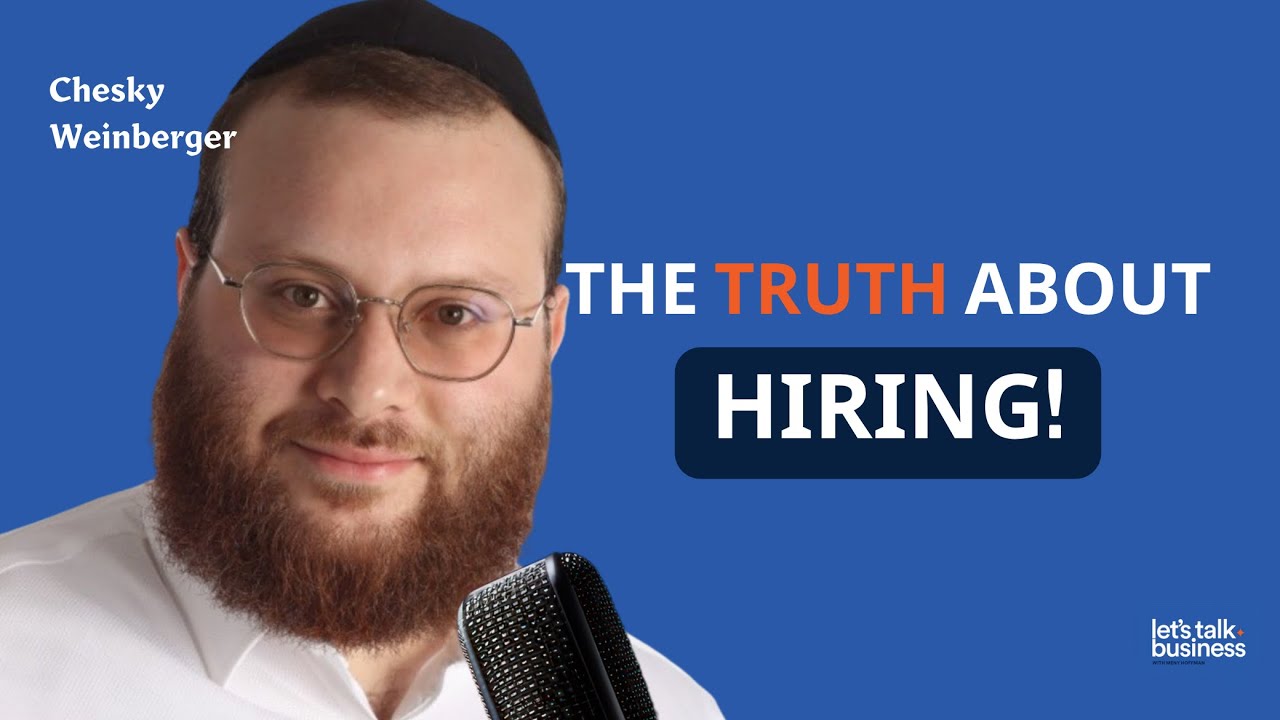The Truth About Hiring and Managing People | Feat. Chesky Weinberger