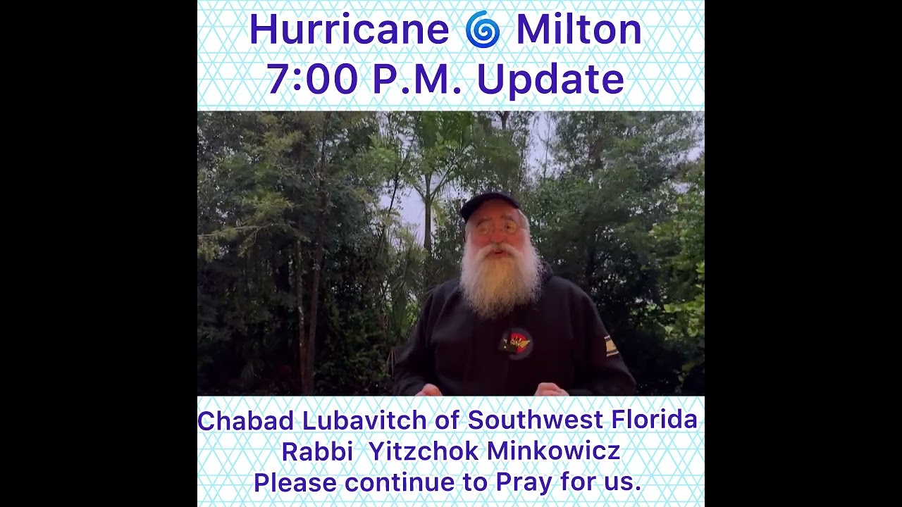 Hurricane 🌀 Milton 7:00 P.M. Update Chabad Lubavitch of SW Florida Rabbi Minkowicz Pray for us.