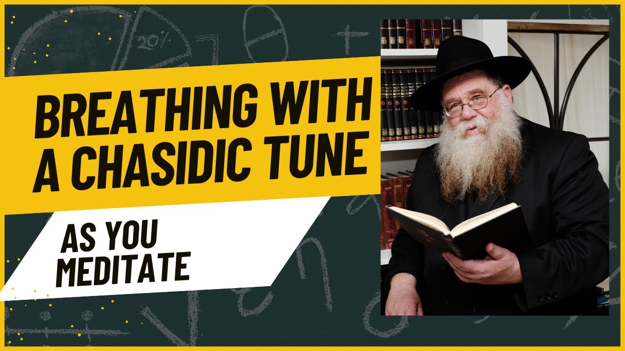 Breathing with a Chasidic tune as you meditate - Rabbi Chaim Dalfin