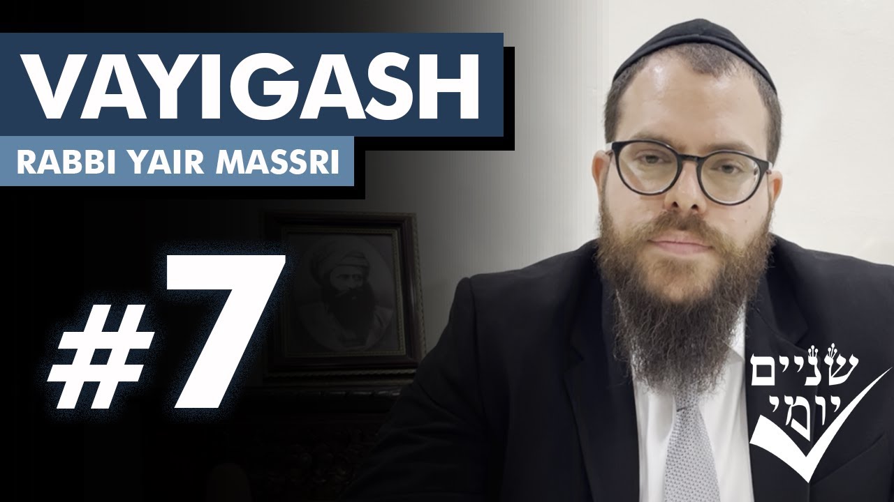 Shnayim Yomi - Vayigash - Sh'vi'i - #7