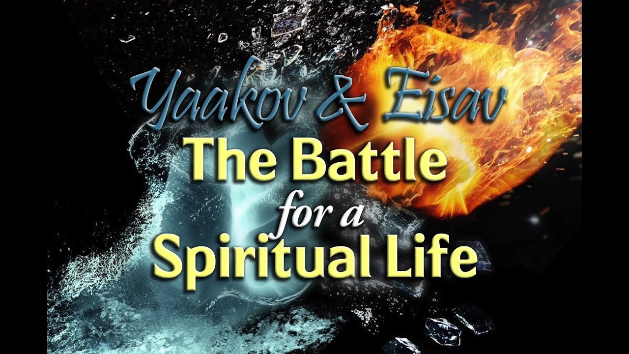 Yaakov & Eisav: The Battle for a Spiritual Life