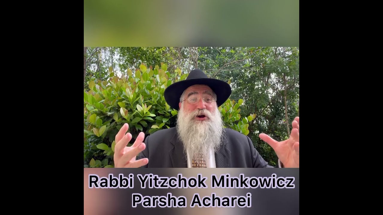 Rabbi Minkowicz Weekly Torah Lesson Parsha Acharei
