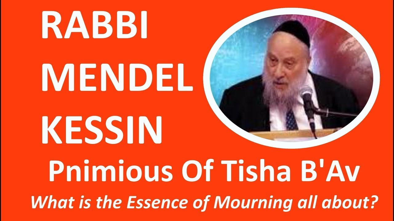 Rabbi Mendel Kessin -  The Essence of Tisha B'Av: What is the Mourning all about?