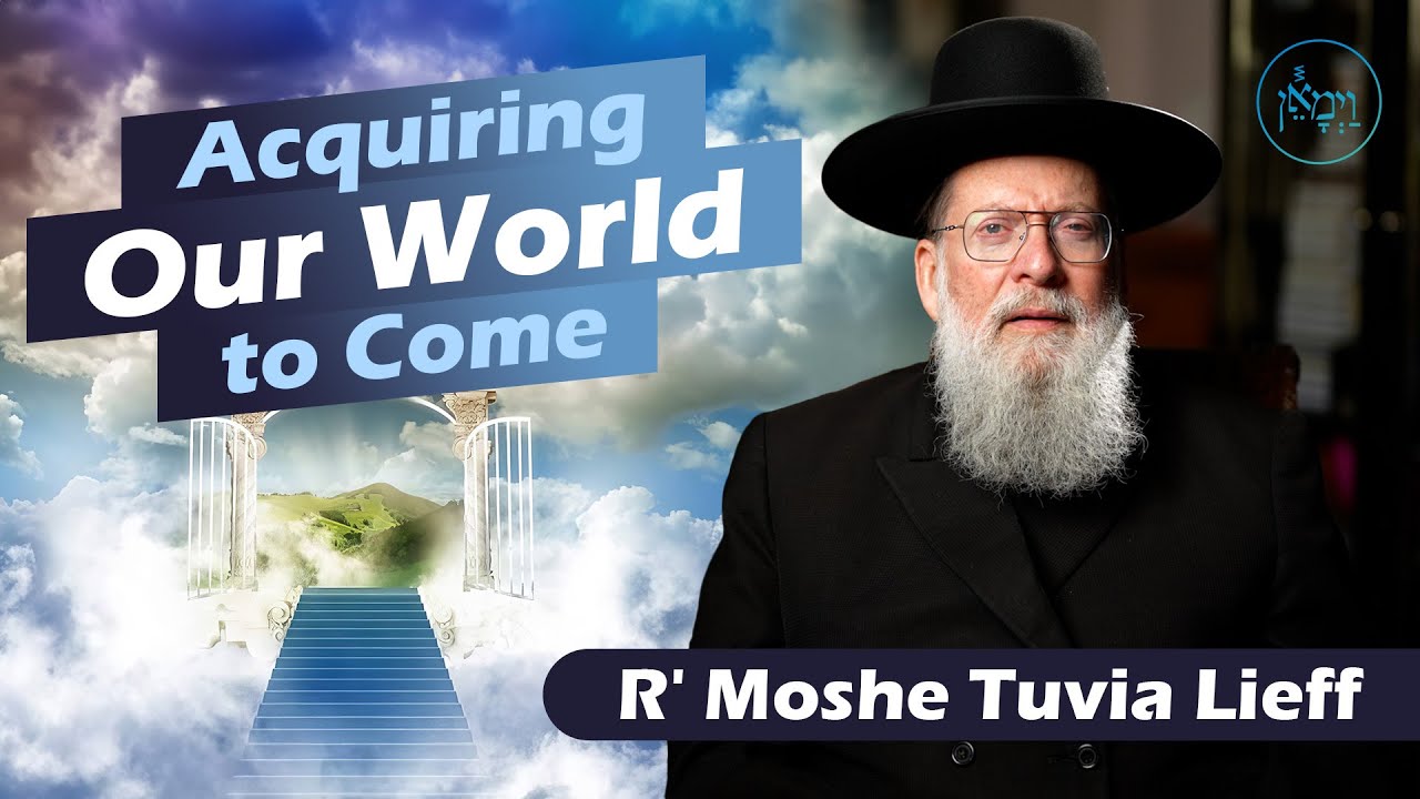 Acquiring Our World to Come | Rabbi Moshe Tuvia Lieff