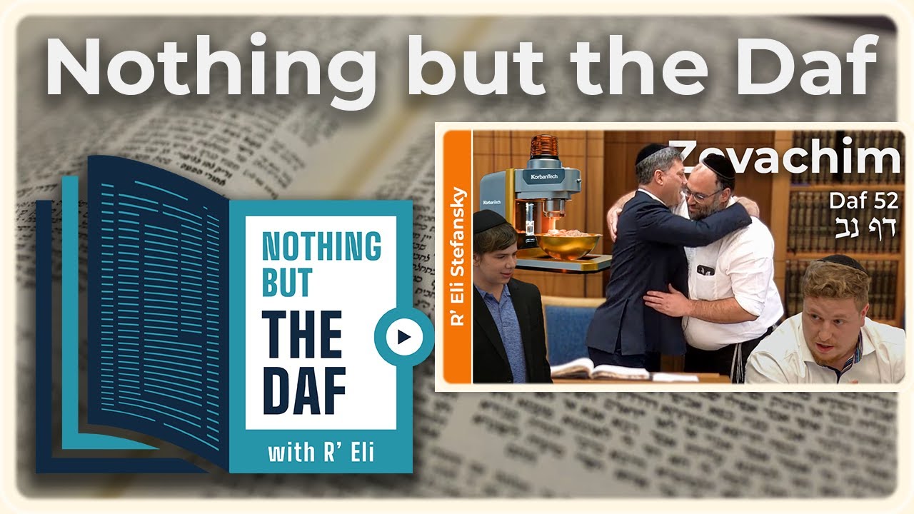 CHAZARAH - Zevachim Daf 52 | "Nothing but the Daf" with R' Eli Stefansky