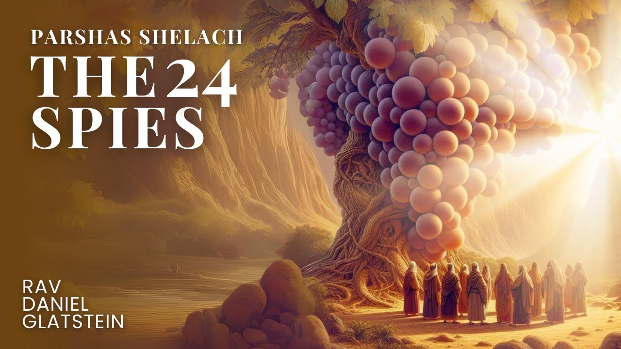 Parshas Shelach: THE 24 SPIES