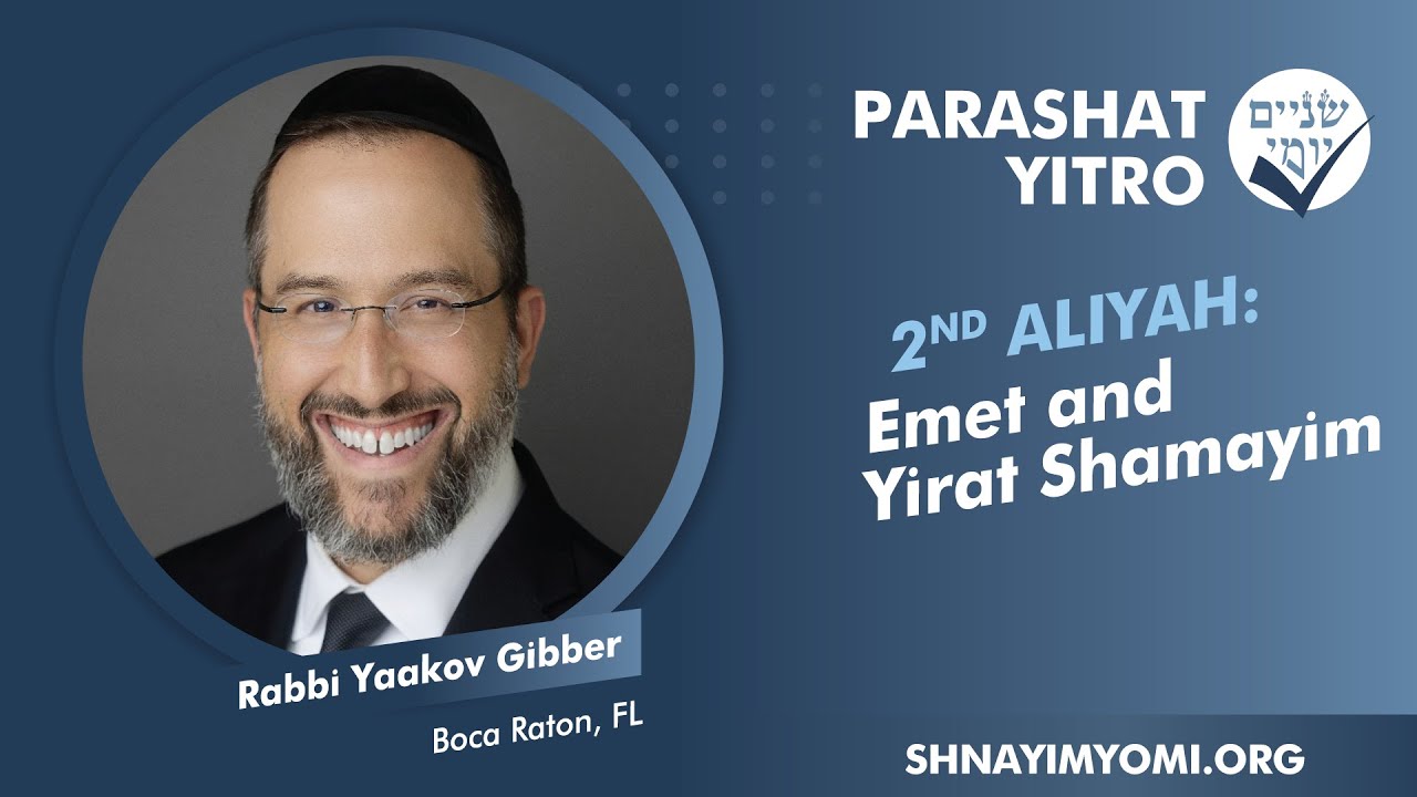 Shnayim Yomi - Yitro - Sheni - #2 - Rabbi Yaakov Gibber - Emet and Yirat Shamayim