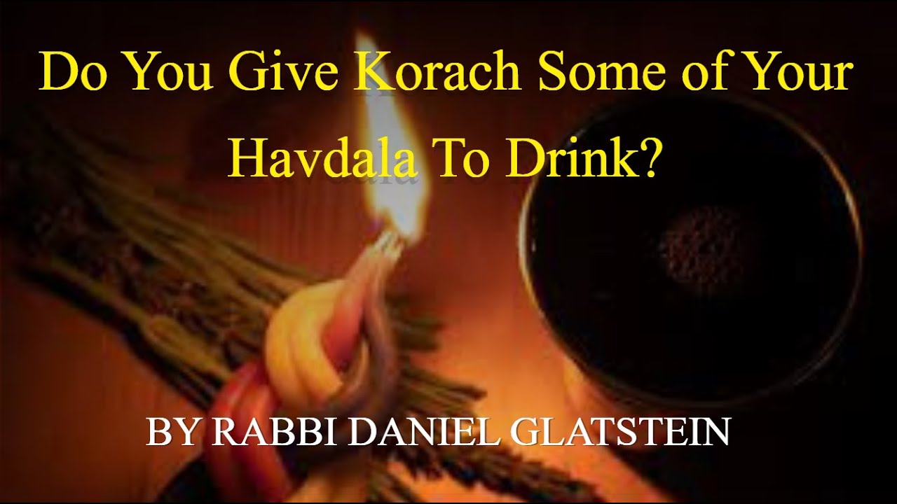 Do You Give Korach Some of Your Havdala To Drink?