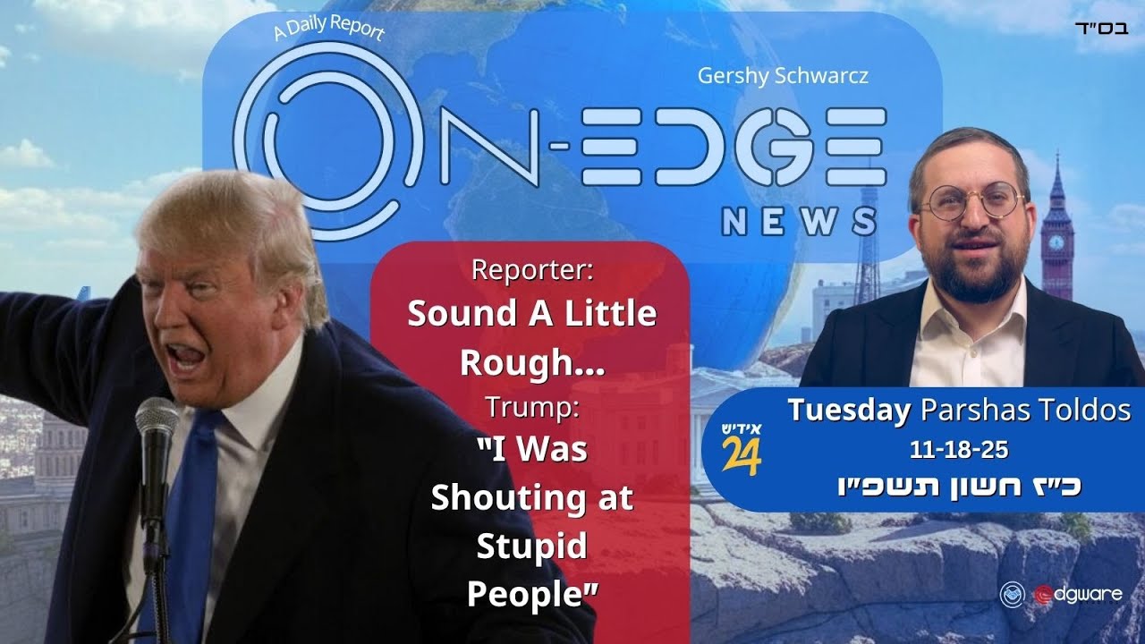 Sir, Sound A Little Rough!?  Trump:“I Was Shouting at StupidPeople” | On Edge News | Gershy Schwarcz