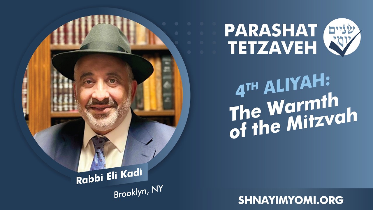 Shnayim Yomi - Tetzaveh - R'vi'i - #4 - Rabbi Eli Kadi - The Warmth of the Mitzvah