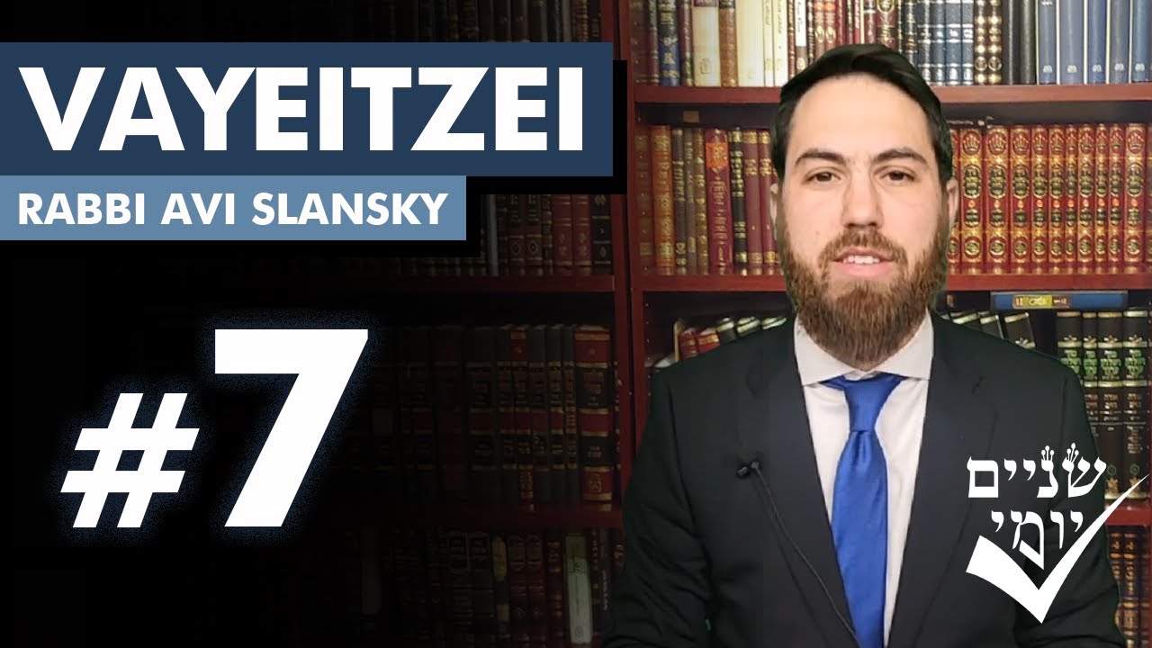 Shnayim Yomi - Vayeitzei - Shi'vi'i - #7- Rabbi Avi Slansky