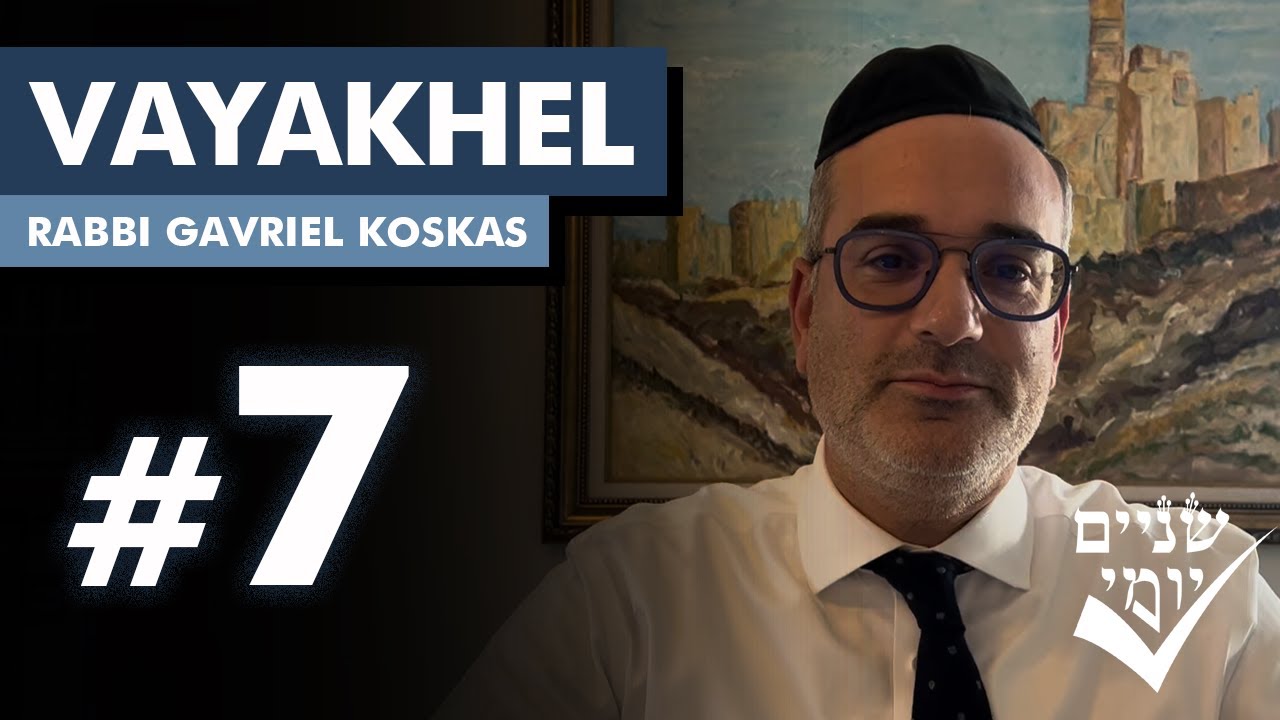 Shnayim Yomi - Vayakhel - Sh'vi'i - #7- Rabbi Gavriel Koskas