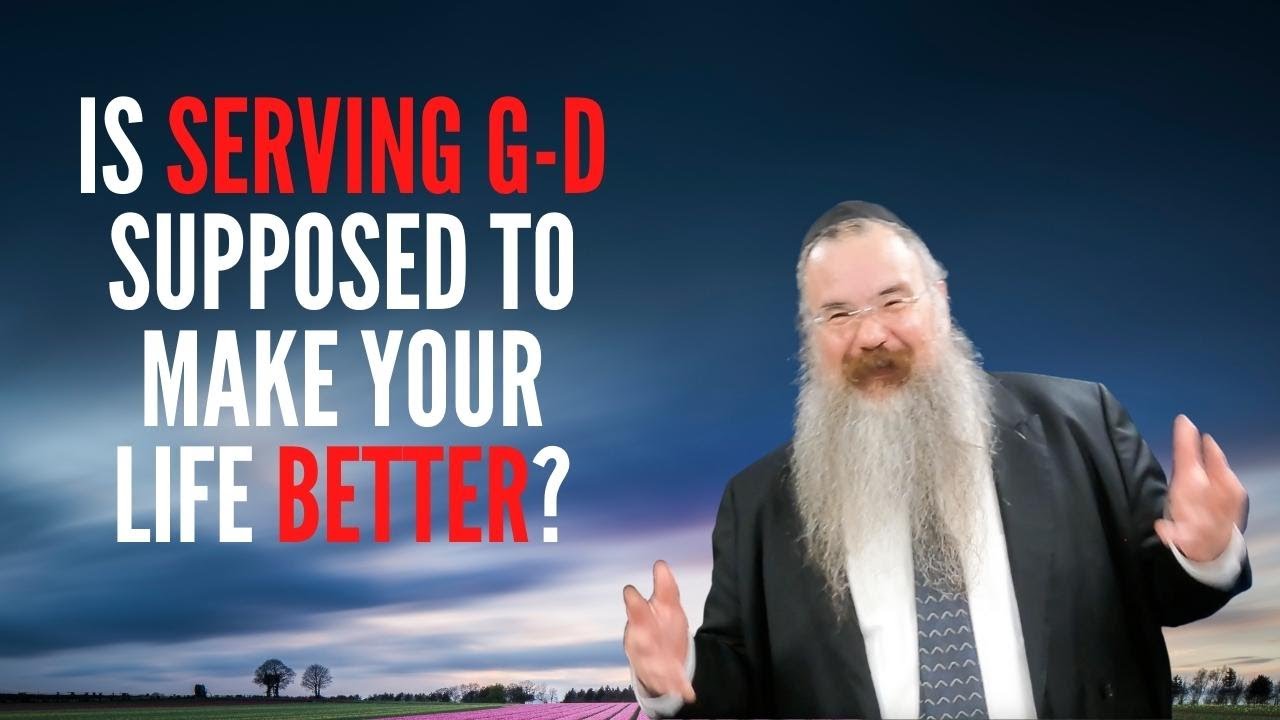 Is Serving G-d Supposed to Make Your Life Better? (Parshas Lech Lecha)