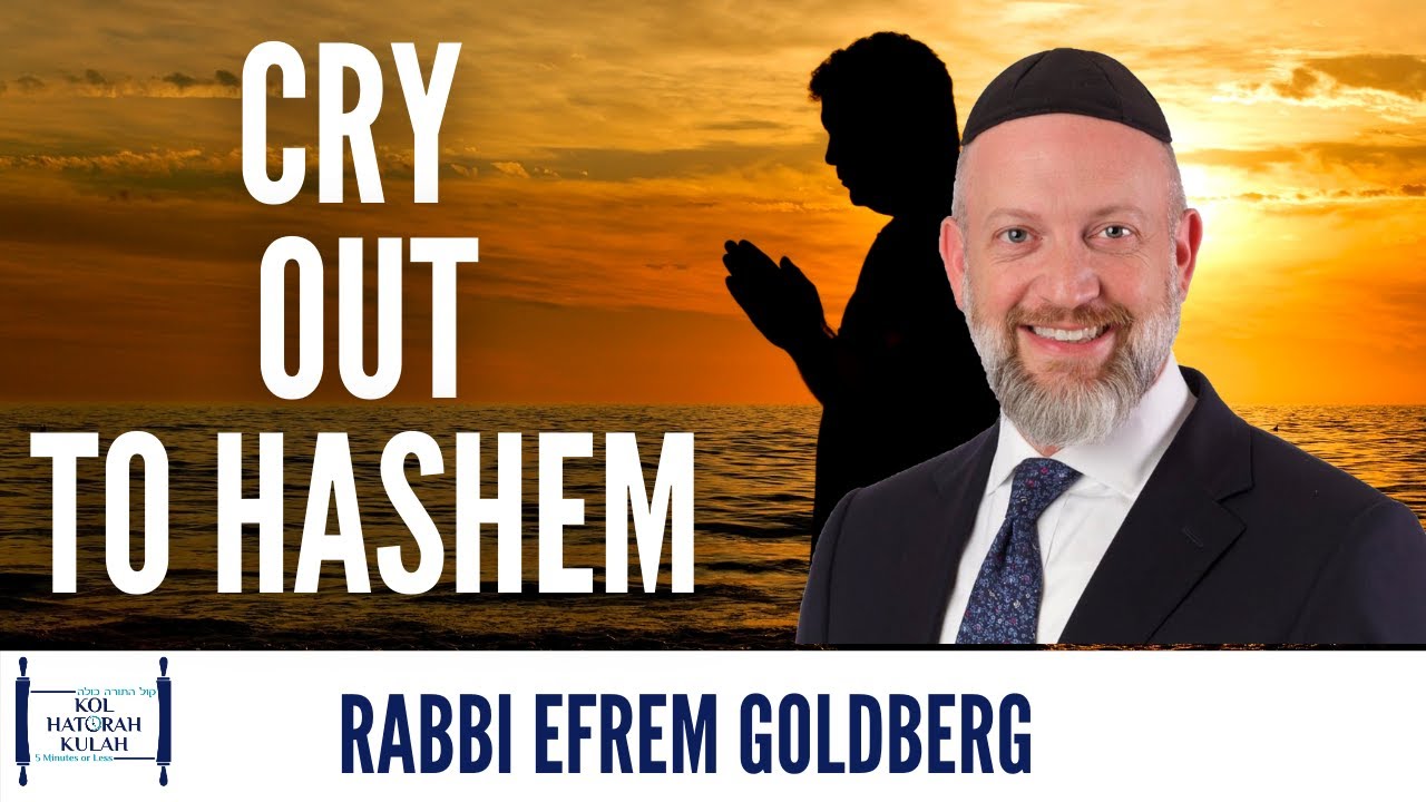 Cry Out To Hashem- Rabbi Efrem Goldberg