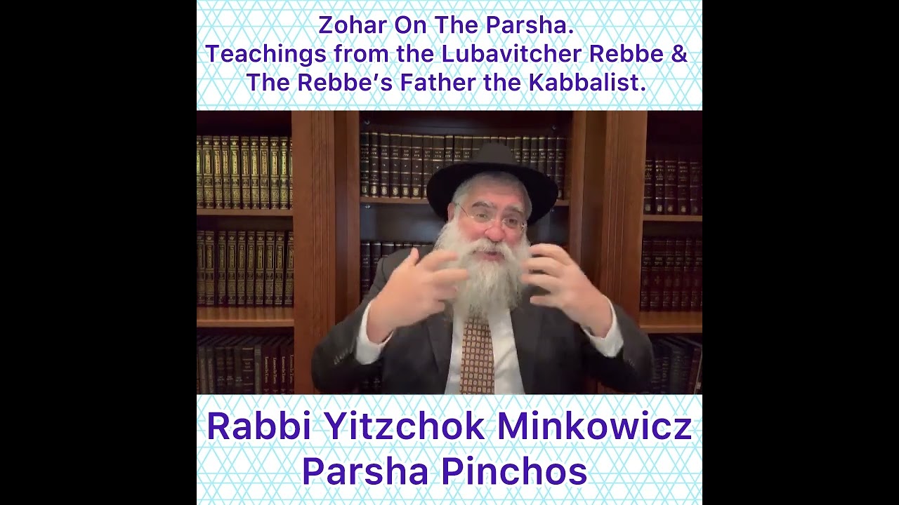 Zohar Parsha Pinchos. Lubavitcher Rebbe & Rebbe’s Father Kabbalist. By Rabbi Yitzchok Minkowicz