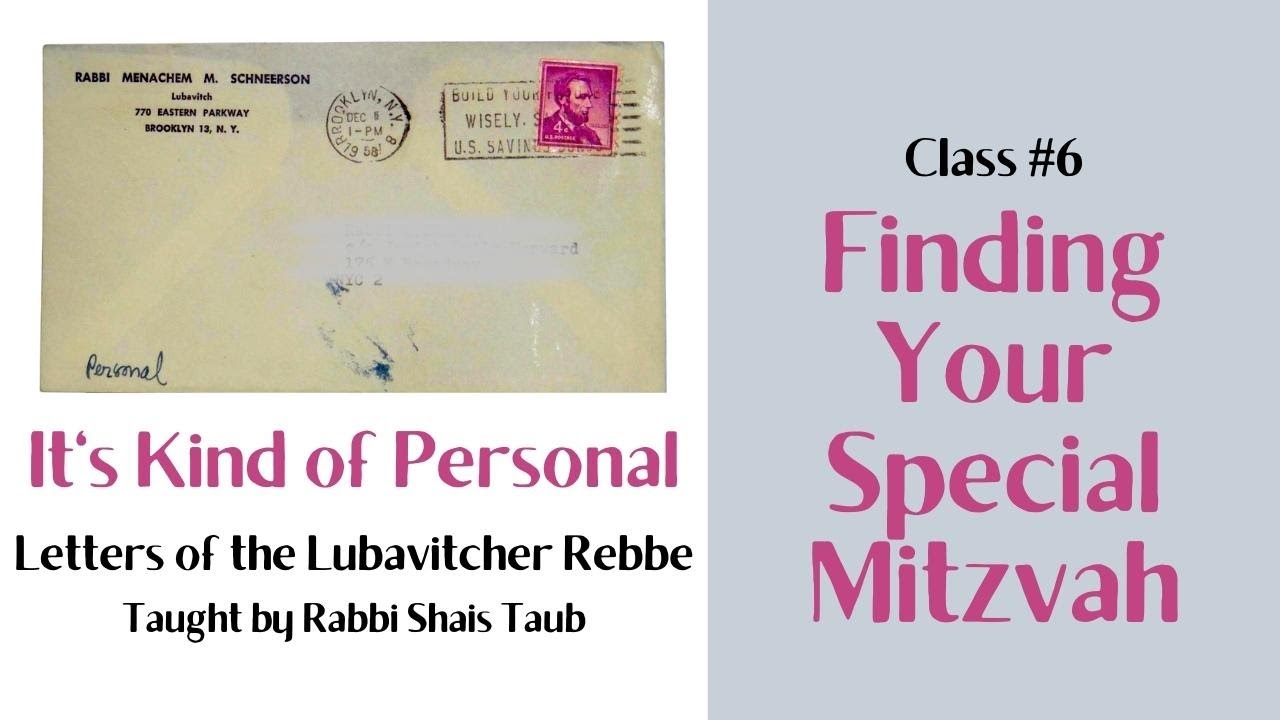 Letters of the Rebbe: "Finding Your Special Mitzvah" (Class 6)