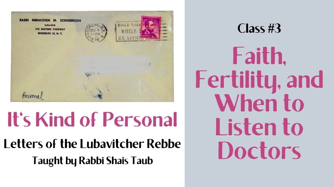 Letters of the Rebbe: "Faith, Fertility, and When to Listen to Doctors" (Class 3)