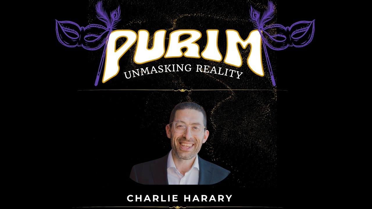 Charlie Harary - Purim: Unmasking Reality