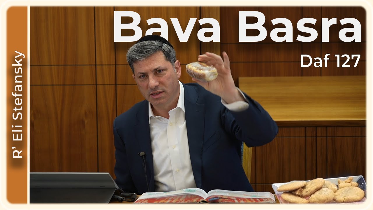 Daf Yomi Bava Basra Daf 127 by R’ Eli Stefansky