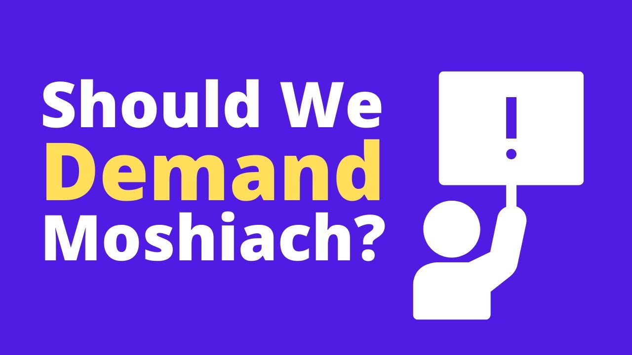 Should We Demand Moshiach? (Parshas Devarim)