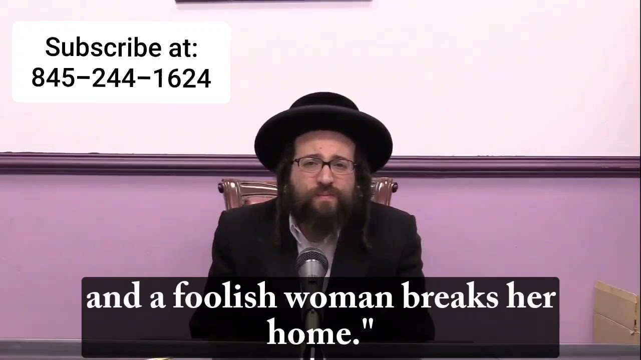 Rabbi Yoel Roth - A wise women is one who builds her home - by helping her husband.