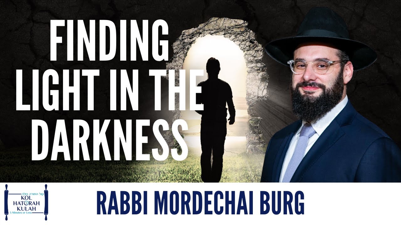 Finding Light in the Darkness - Rabbi Mordechai Burg