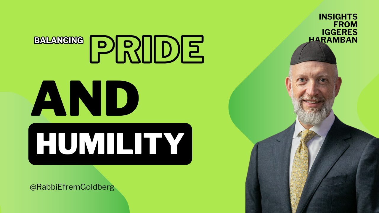 #12: Iggeres HaRamban (10 Minutes of Meaning) - Balancing Pride & Humility