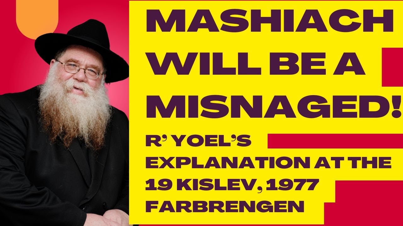 Yud Tes Kislev: Mashiach will be a Misnaged! Reb Yoel's all-night Farbrengen on this, 1977- R Dalfin