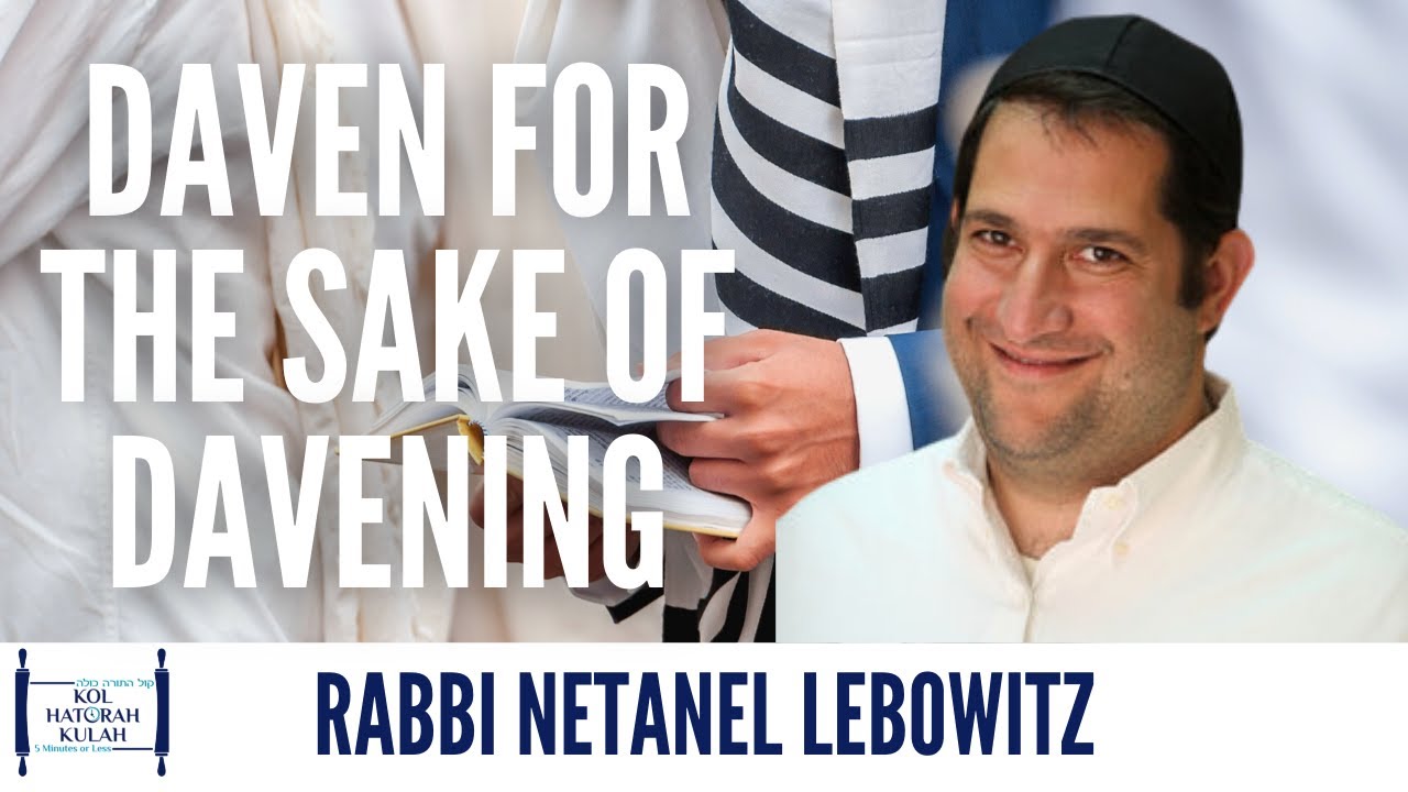 Daven for the sake of Davening - Rabbi Netanel Lebowitz
