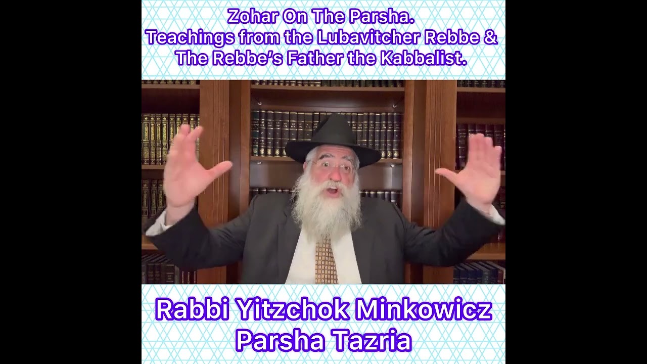 Zohar Parsha Tazria. Lubavitcher Rebbe & Rebbe’s Father Kabbalist. By Rabbi Yitzchok Minkowicz