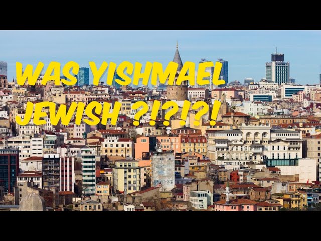 WAS YISHMAEL JEWISH?!?!?!