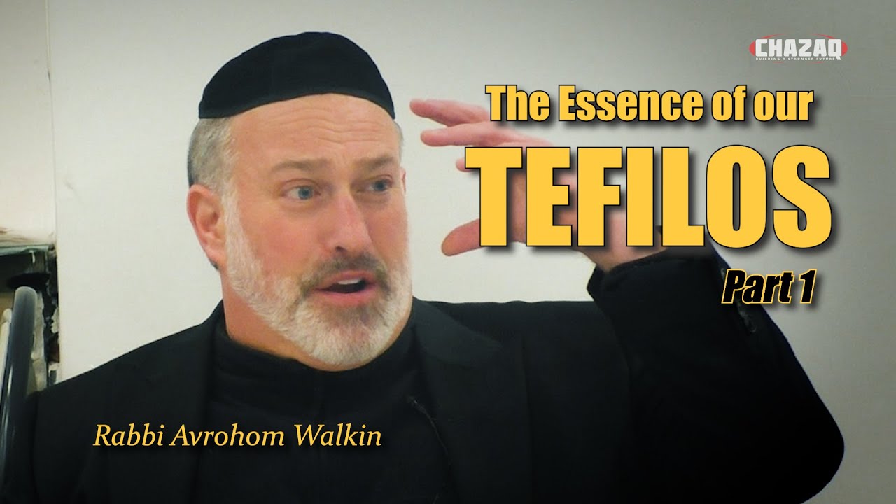 The Essence of Our Tefilos (PART 1) FOR TEENAGERS | Rabbi Avrohom Walkin | CHAZAQ