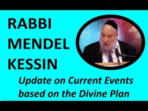 Rabbi Mendel Kessin: Update on Current Events based on the Divine Plan
