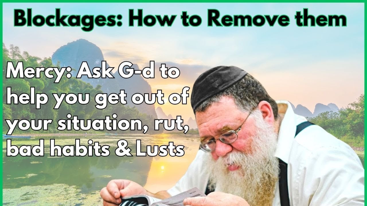 Tanya Kuntres Acharon 7b- Blockages: Remove them with asking G-d to have Mercy on you- RC Dalfin