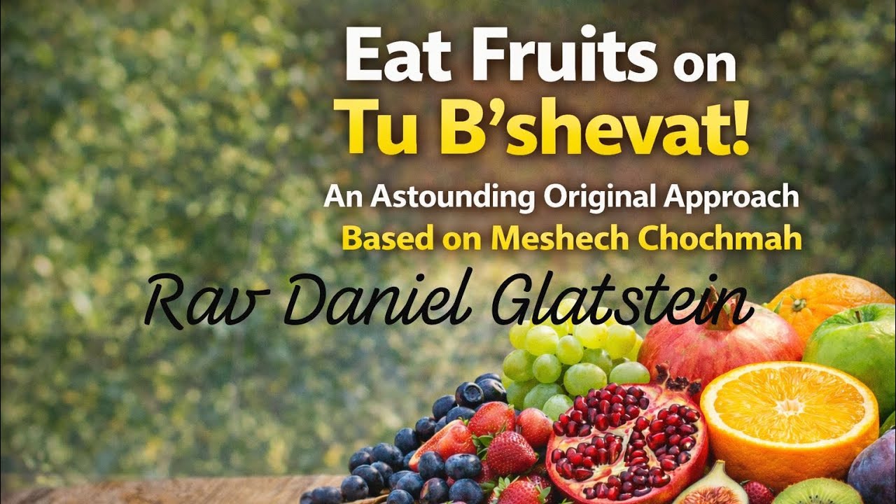 Eat Fruits on Tu B'shevat! An Astounding Original Approach Based on Meshech Chochmah