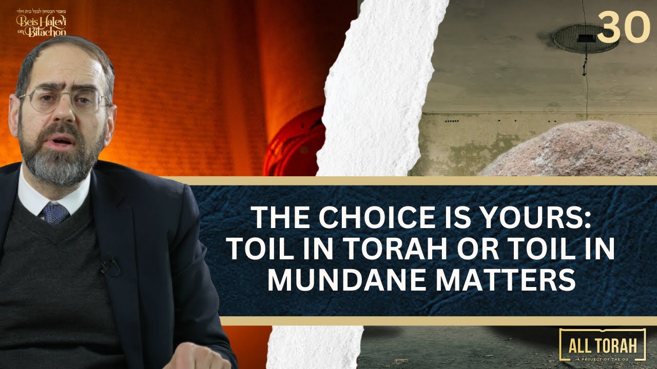 Ep 30: THE CHOICE IS YOURS:TOIL IN TORAH OR TOIL IN MUNDANE MATTERS