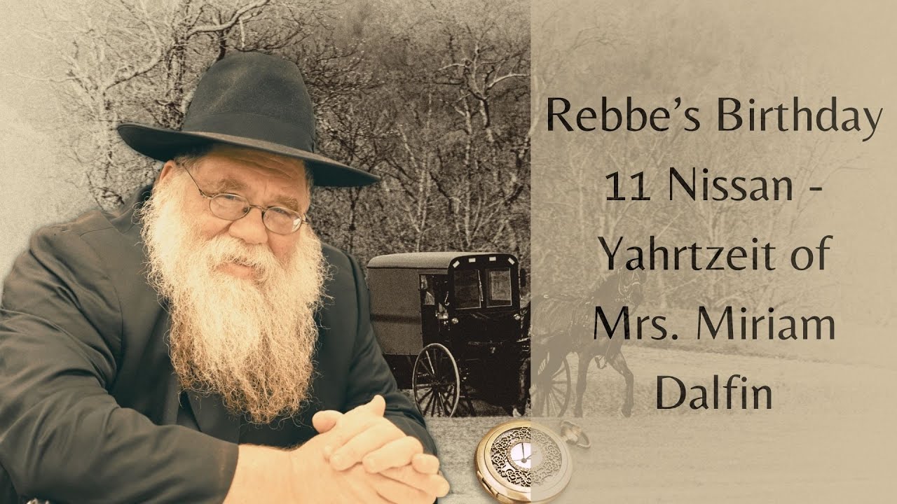 Rebbe's birthday and mother's Yahrtzeit -11 Nissan - Every person is significant - R Chaim Dalfin
