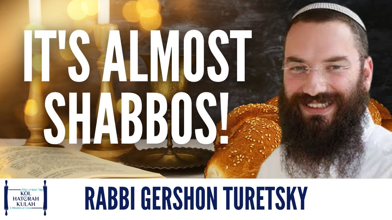 It's Almost Shabbos! - Rabbi Gershon Turetsky