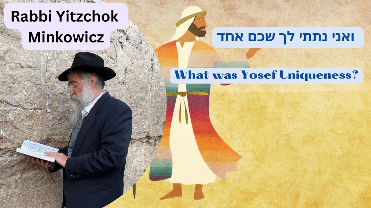What was Yosef Hatzadik Uniqueness? ואני נתתי לך שכם אחד Kabbalah class by Rabbi Yitzchok Minkowicz