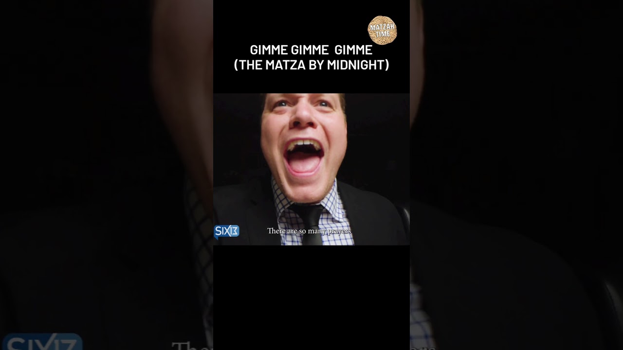 Gimme Gimme Gimme (That Matza by Midnight)