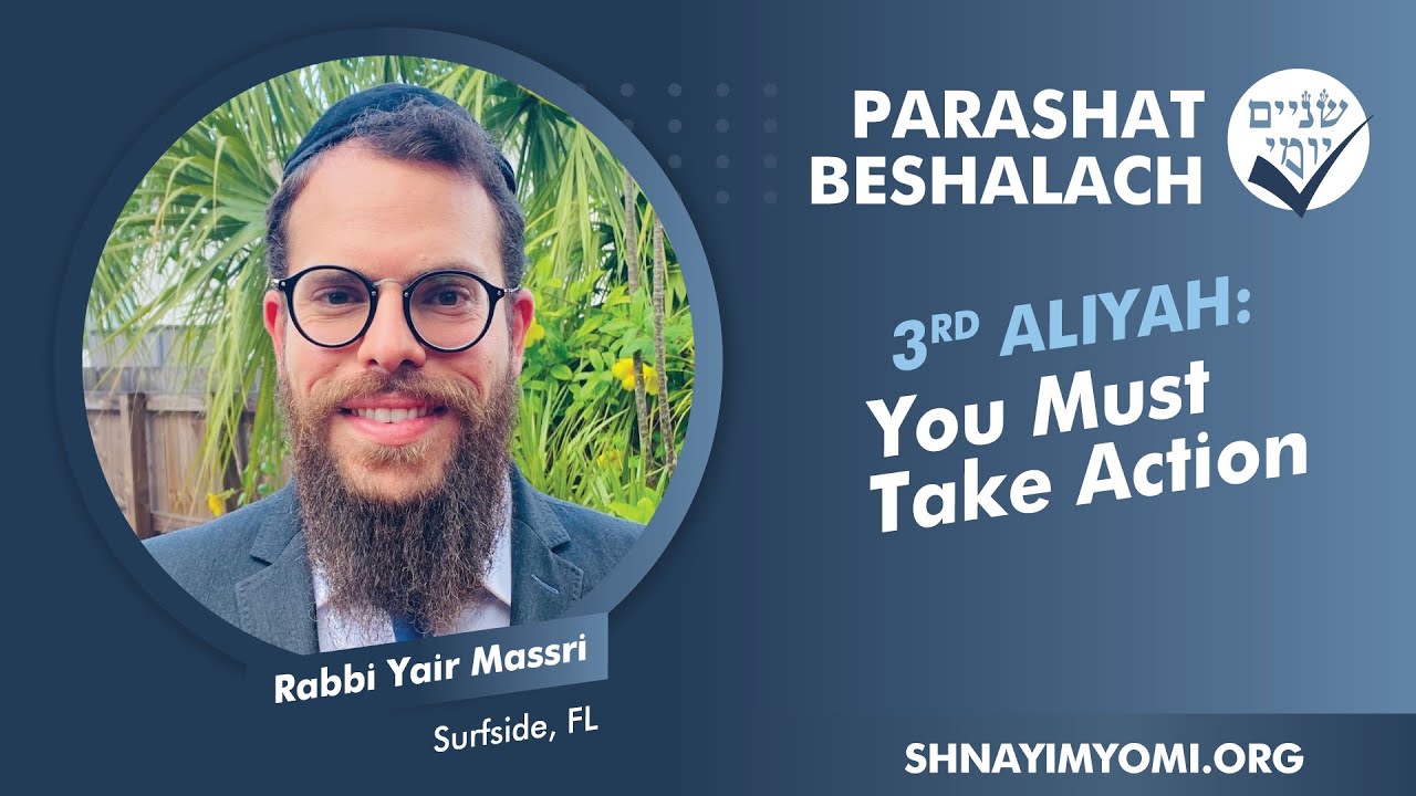 Shnayim Yomi - Beshalach - Shlishi - #3 - Rabbi Yair Massri - You Must Take Action
