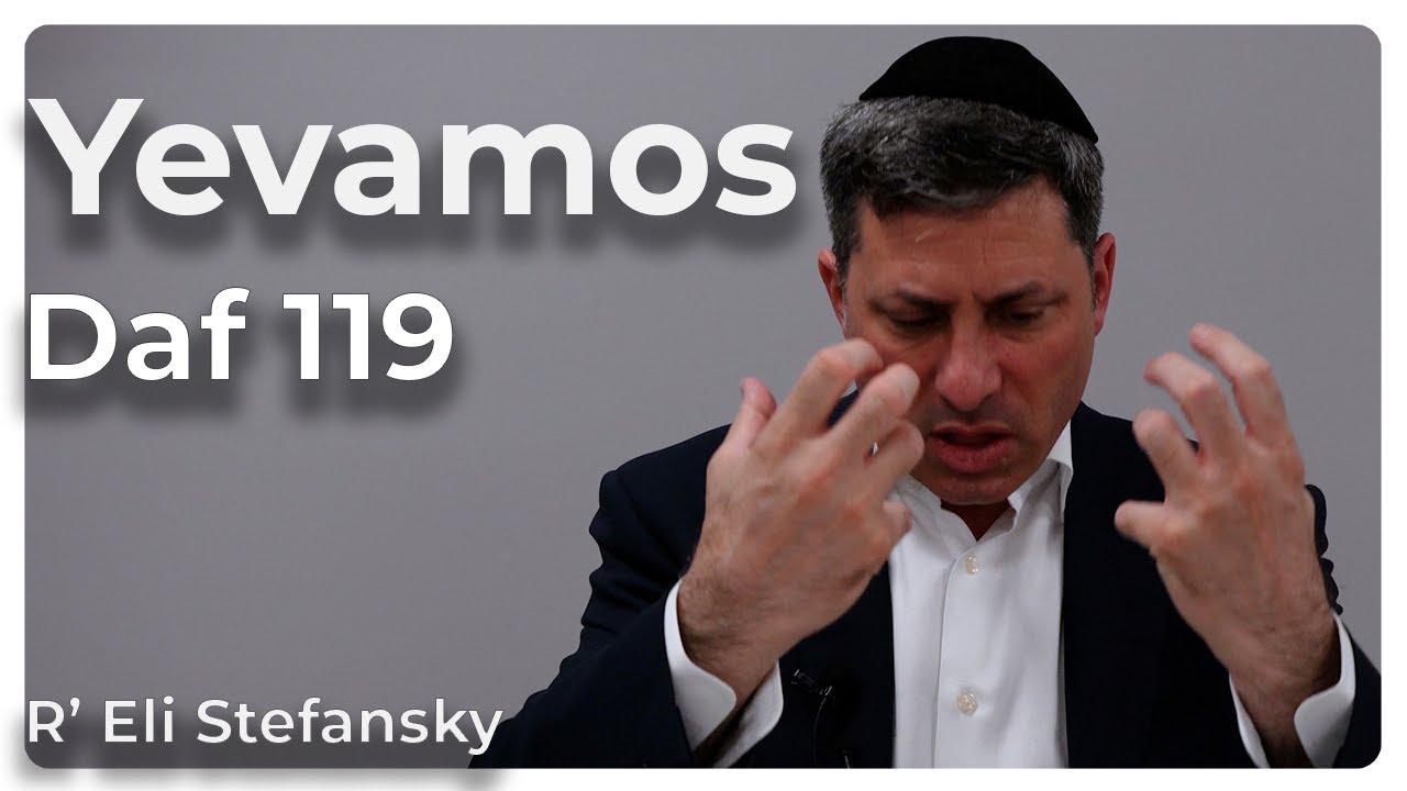 Daf Yomi Yevamos Daf 119 by R’ Eli Stefansky