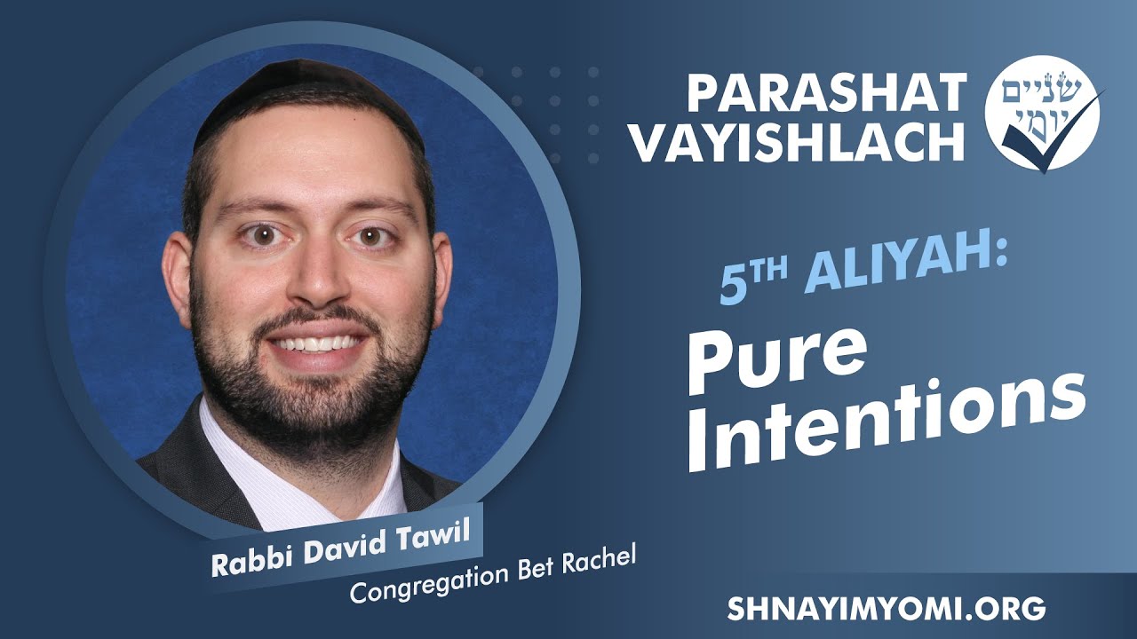 Shnayim Yomi - Vayishlach - Chamishi - #5 - Rabbi David Tawil - Pure Intentions