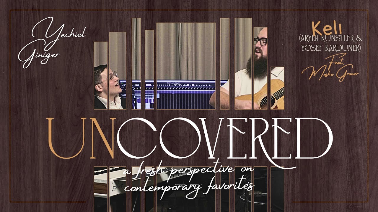 UnCovered Ep. 4 • Keli (Aryeh Kunstler & Yosef Karduner) • Feat. Moshe Groner