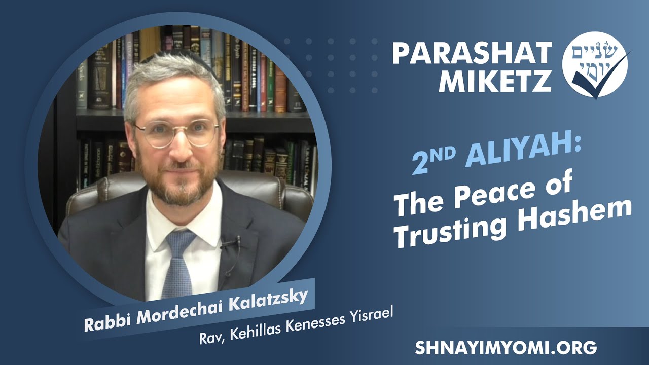 Shnayim Yomi - Miketz - Sheni - #2 - Rabbi Mordechai Kalatzsky - The Peace of Trusting Hashem
