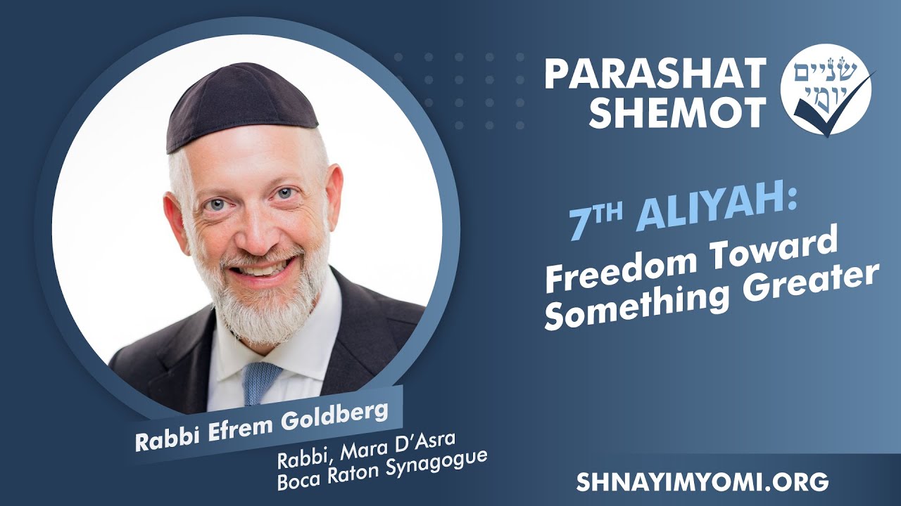 Shnayim Yomi - Shemot - Sh'vi'i - #7 - Rabbi Efrem Goldberg - Freedom Toward Something Greater