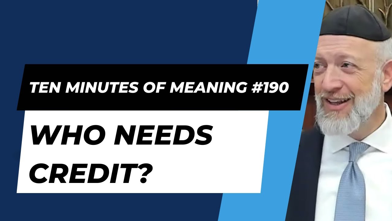 Ten Minutes of Meaning (Part 190): Who Needs Credit - Mesillas Yesharim