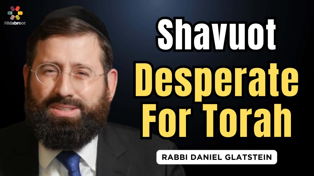 Shavuot: Embrace the Torah with Your Entire Being - Rabbi Daniel Glatstein
