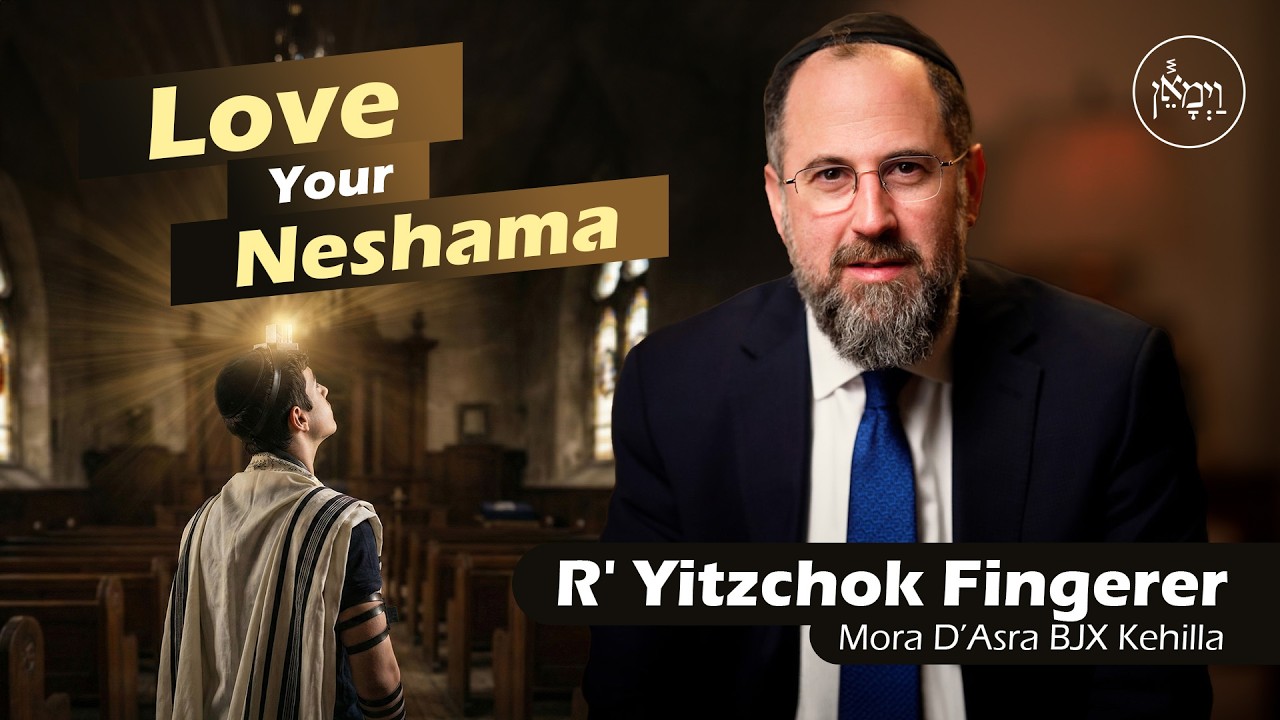Love Your Neshama | Rabbi Yitzchok Fingerer