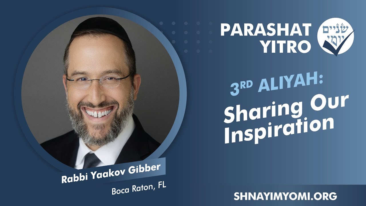 Shnayim Yomi - Yitro - Shlishi - #3 - Rabbi Yaakov Gibber - Sharing Our Inspiration